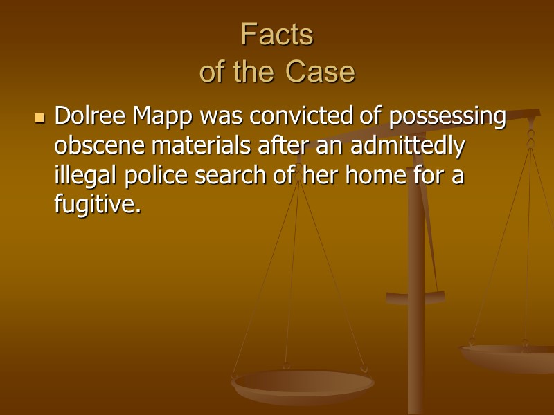 Facts of the Case Dolree Mapp was convicted of possessing obscene materials after an
